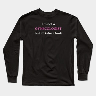 I'm not a GYNECOLOGIST, but i'll take a look Long Sleeve T-Shirt